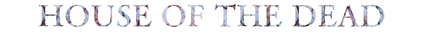 HOUSE OF THE DEAD